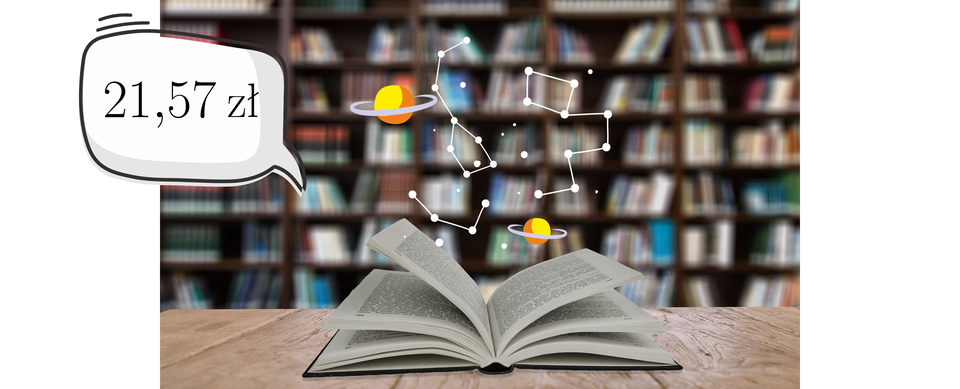 Ilustracja przedstawia otwartą książkę leżącą na stole. W tle znajduje się regał z książkami. Nad otwartą książką umieszczone są dorysowane miniaturowe konstelacje gwiazd oraz dwie planety z pierścieniami. Po lewej stronie książki umieszczony jest komiksowy dymek, a w nim zapisana jest cena 21 złotych i 57 groszy.