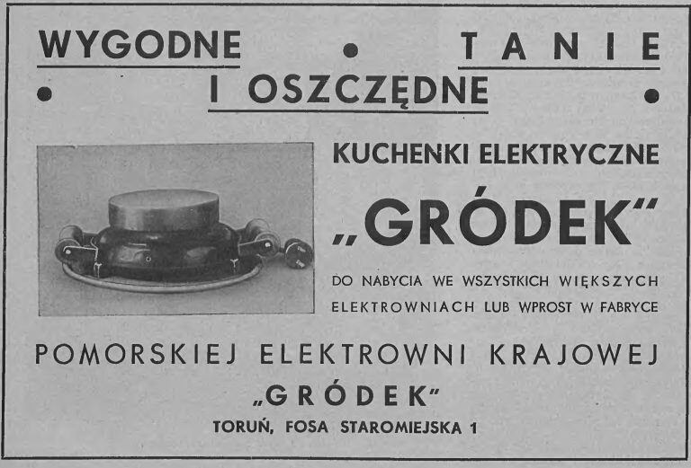 Ilustracja przedstawia reklamę kuchenki. Zawiera zdjęcie palnika. Na ilustracji znajdują się następujący tekst: Wygodne, tanie i oszczędne. Kuchenki elektryczne Gródek do nabycia we wszystkich większych elektrowniach lub wprost w fabryce Pomorskiej Elektrowni Krajowej Gródek, Toru, Fosa Staromiejska 1.
