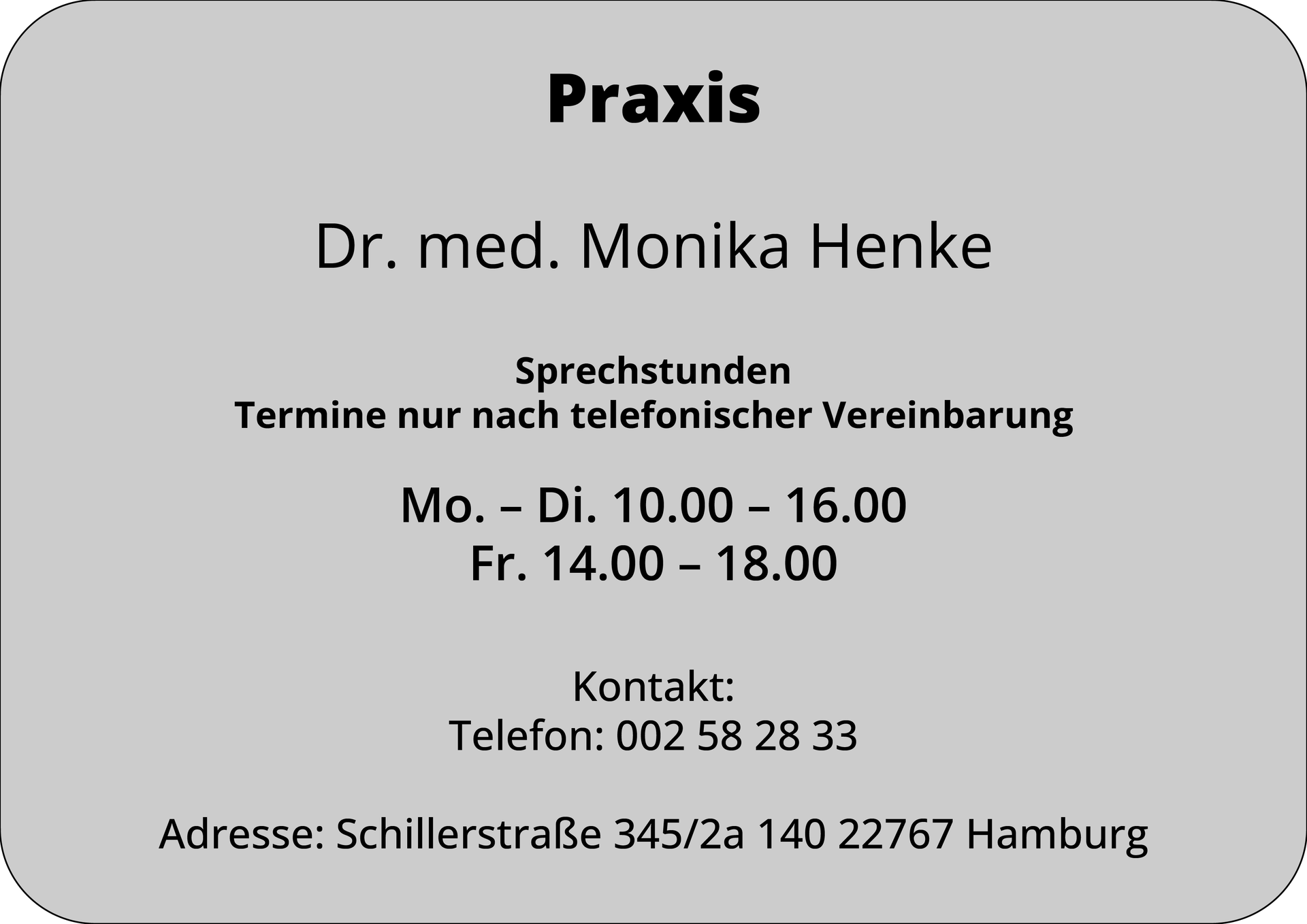 Ilustracja przedstawia szary szyld z napisem: Praxis. Dr. med. Monika Henke. Sprechstunden. Termine nur nach telefonischer Vereinbarung. Mo. – Di. 10.00 – 16.00, Fr. 14.00 – 18.00. Kontakt: Telefon: 002 58 28 33. Adresse: Schillerstraße 345/2a 140 22767 Hamburg.
