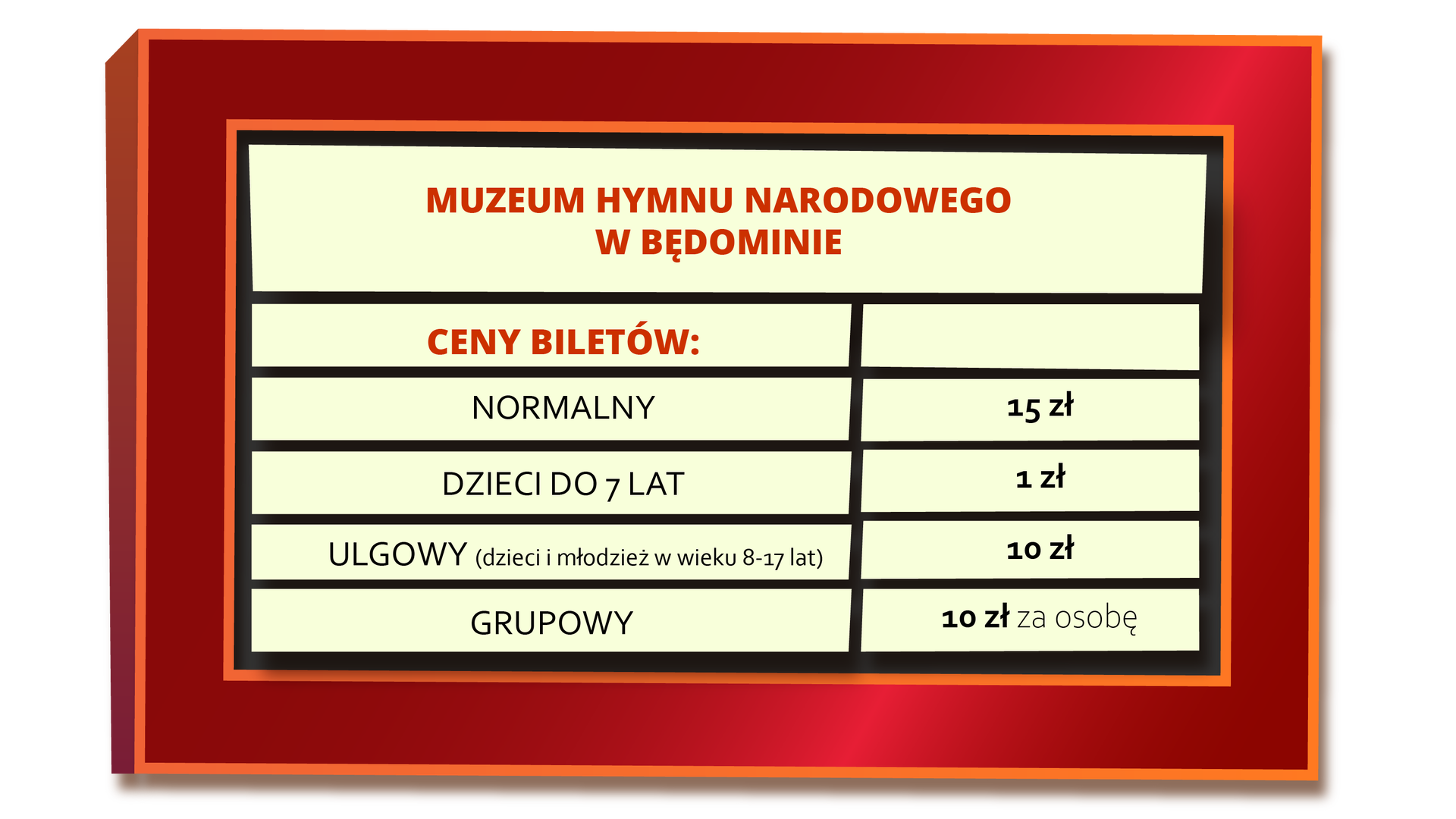Ilustracja przedstawia cennik biletów wstępu do Muzeum Hymny Narodowego w Będominie. Bilet normalny kosztuje 15 złotych. Bilet dla dzieci do siedmiu lat kosztuje 1 złoty. Bilet ulgowy dla dzieci i młodzieży w wieku od ośmiu do siedemnastu lat kosztuje dziesięć złotych. Bilet grupowy kosztuje dziesięć złotych za osobę.
