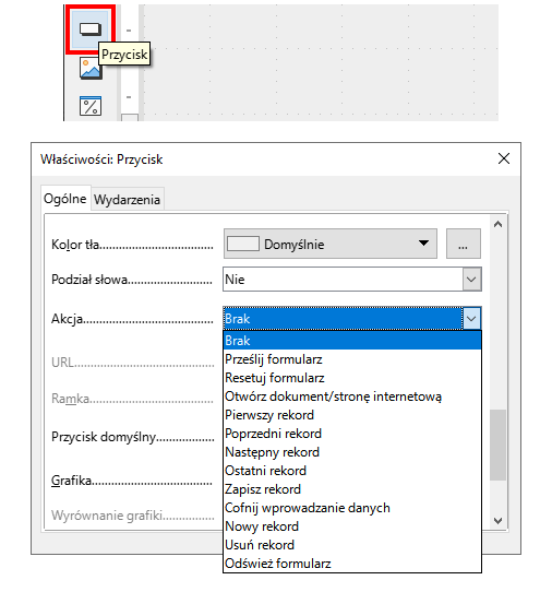 Zrzut ekranu przedstawia ikonę przycisku (biały prostokąt), który zaznaczono czerwonym kwadratem.  Poniżej znajduje się okno: Właściwości: Przycisk.  Podświetlona jest zakładka Ogólne.  Znajduję się tam takie opcje jak: Kolor tła, Podział słowa, Akcja, UTL, Ramka, Przycisk domyślny, Grafika, Wyrównanie grafiki.  Kliknięto na pole Akcja po czym pojawiła się lista opcji: Brak, Prześlij formularz, Resetuj formularz, Otwórz dokument/stronę internetową, Pierwszy rekord, Poprzedni rekord, Następny rekord, Ostatni rekord, Zapisz rekord, Cofnij wprowadzanie danych, Nowy rekord, Usuń rekord, Odśwież formularz. 