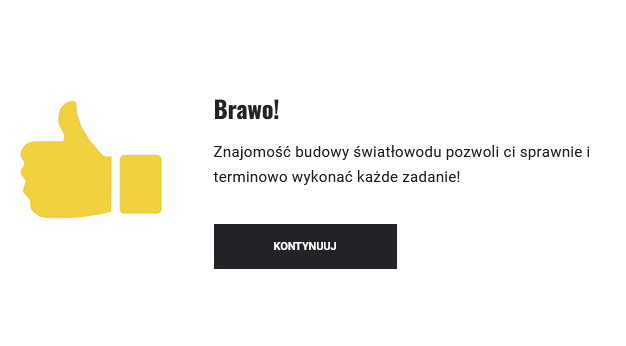 Grafika przedstawia widok przykładowej informacji zwrotnej w grze. Na środku znajduje się pozytywna informacja. Po lewej stronie widać piktogram przedstawiający dłoń z kciukiem skierowanym ku górze. Pod informacją znajdują się przycisk z napisem: Kontynuuj.