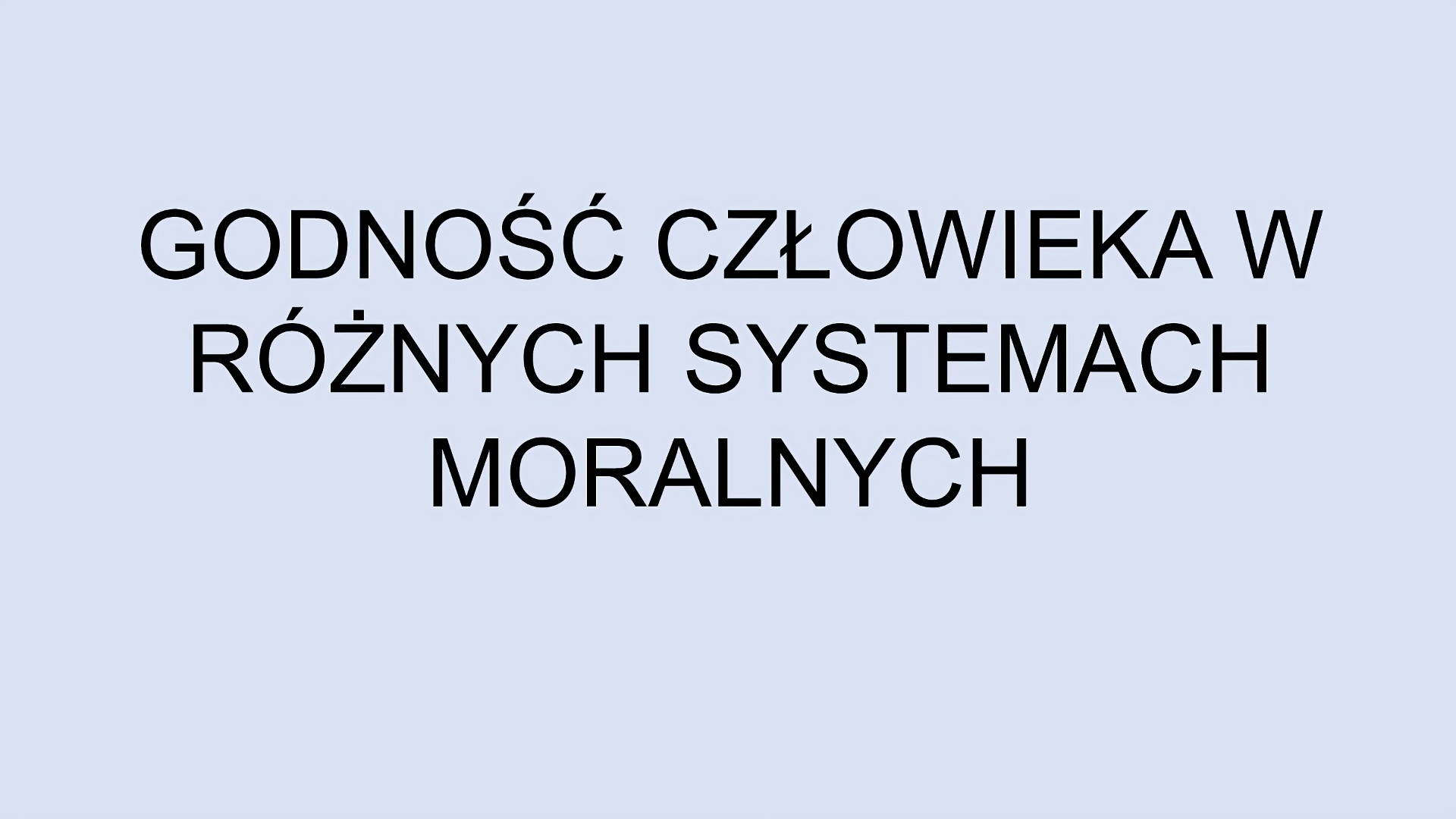 Slajd tytułowy. Plansza z tytułem: Godność człowieka w różnych systemach moralnych