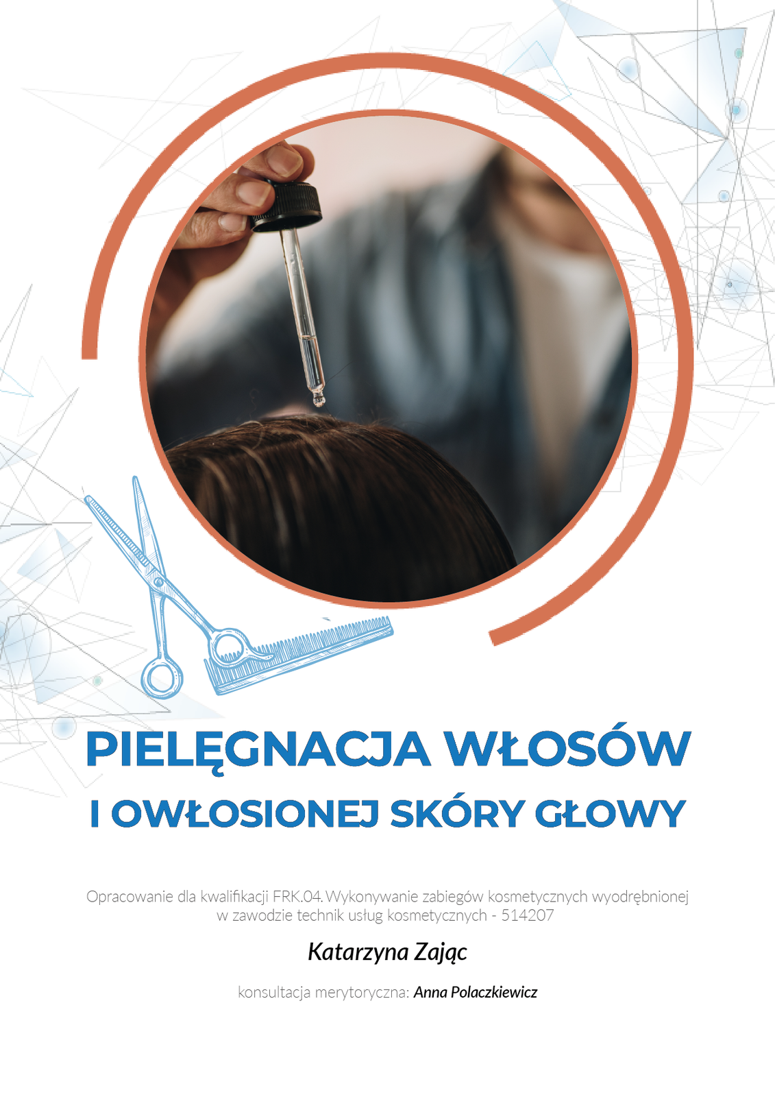 Grafika przedstawia okładkę e‑booka. W górnej części zdjęcie przedstawiające zbliżenie na dłoń mężczyzny, który trzyma pipetę z przezroczystą substancją nad owłosioną głową. Poniżej tytuł e‑booka: Pielęgnacja włosów i owłosionej skóry głowy. Następnie informacje: opracowanie dla kwalifikacji FRK.04. Wykonywanie zabiegów kosmetycznych wyodrębnionej w zawodzie technik usług kosmetycznych - 514207. Autorka: Katarzyna Zając. Konsultacja merytoryczna: Anna Polaczkiewicz.