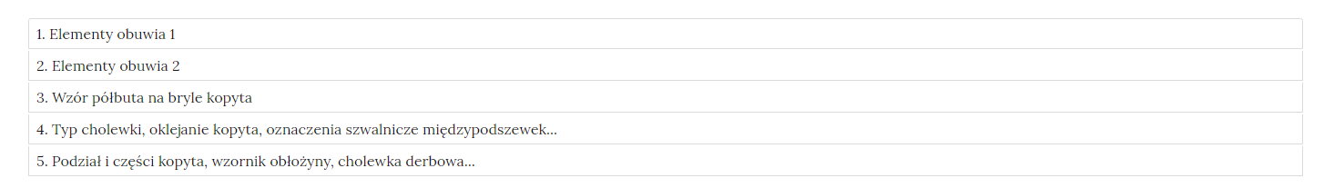 Grafika przedstawia zakładki z pogrupowanymi ćwiczeniami. W kolejnych ramkach tytuły ćwiczeń. 1. Elementy obuwia 1. 2. Elementy obuwia 2. 3. Wzór półbuta na bryle kopyta. 4. Typ cholewki, oklejanie kopyta, oznaczenia szwalnicze międzypodszewek. 5. Podział i części kopyta, wzornik obłożyny, cholewka derbowa. 