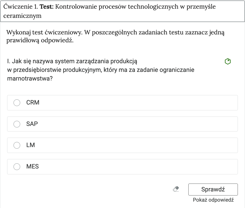 Grafika przedstawia widok rozwiniętego ćwiczenia. Ćwiczenie 1. Test: kontrolowanie procesów technologicznych w przemyśle ceramicznym. Ćwiczenie należy zaznaczyć jedną prawidłową odpowiedź. 