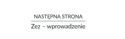 Przykład przycisku służącego nawigowaniu do następnej strony. Przycisk składa się z poziomej kreski i dwóch napisów. Pierwszy z nich jest nad linią i brzmi on "następna strona", a poniżej jest napis "zez - wprowadzenie".