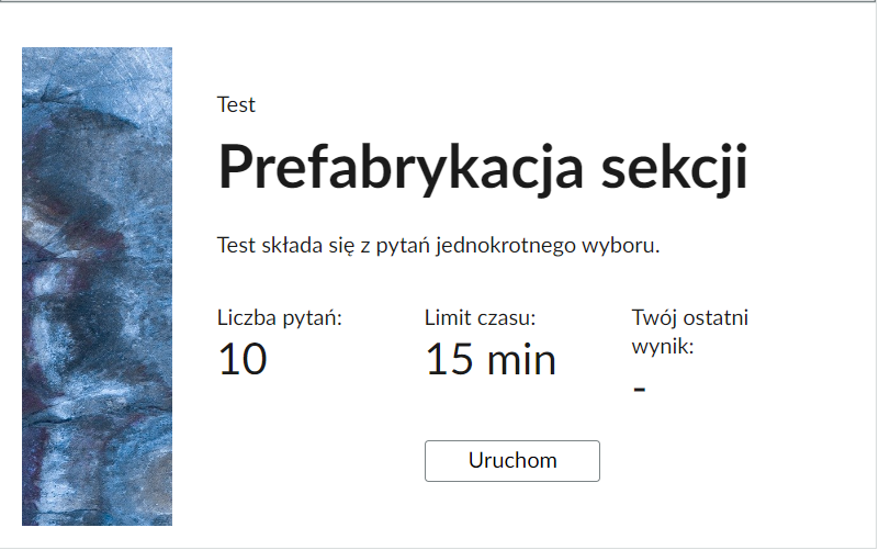 Grafika przedstawia przykładowy wygląd panelu testu. Składa się on z tytułu testu, informacji o liczbie pytań, czasie, w którym należy rozwiązać test, oraz o ostatnim uzyskanym wyniku. Poniżej widać przycisk Uruchom.