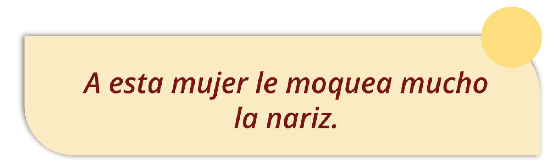 A esta mujer le moquea mucho la nariz. 