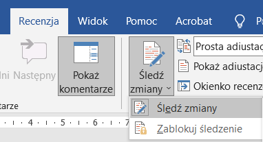 Ilustracja przedstawia fragment paska narzędzi w programie  Microsoft Word . W górnej części widoczne są zakładki: Recenzja, Widok, Pomoc i  Acrobat . Wybrana jest zakładka Recenzja. Zakładka jest rozwinięta, poniżej widać ikonki z podpisami: Pokaż komentarze, Śledź zmiany. Wybrano zakładkę Śledź zmiany, pod spodem rozwinięta jest lista z pozycjami: Śledź zmiany i Zablokuj śledzenie. Zaznaczono opcję: Śledź zmiany. 