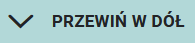 Ilustracja przedstawia przycisk do przewijania w dół. Jest to strzałka w kształcie litery "V" i napis "Przewiń w dół"