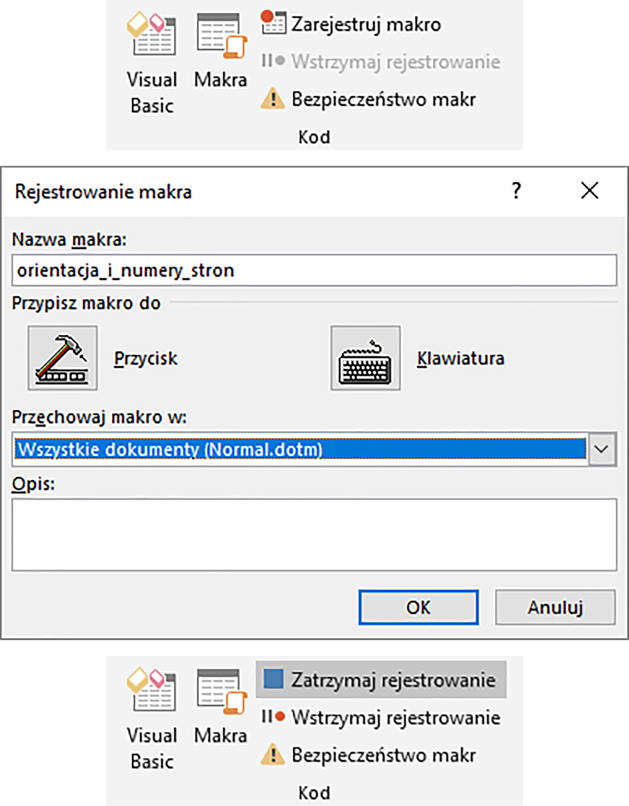 Zrzut ekranu przedstawia sekcję Kod z opcjami: Visual Basic, Makra, zarejestruj makro, bezpieczeństwo makr.  Poniżej znajduje się okno dialogowe: Rejestrowanie makra.  W polu Nazwa makra wpisano: orentacja_i_numery_stron.  W sekcji przypisz makro znajduje się ikona młotka z podpisem: przycisk oraz ikona klawiatury z opisem: klawiatura.  W polu przechowaj makro w zaznaczono: Wszystkie dokumenty Normal.dotm.  Poniżej znajduje się puste pole Opis.  Okno to zawiera takie przyciski jak: Ok, Anuluj.  Pod oknem znajduje się sekcja kod w której zaznaczona jest opcja: zatrzymaj rejestrowanie.