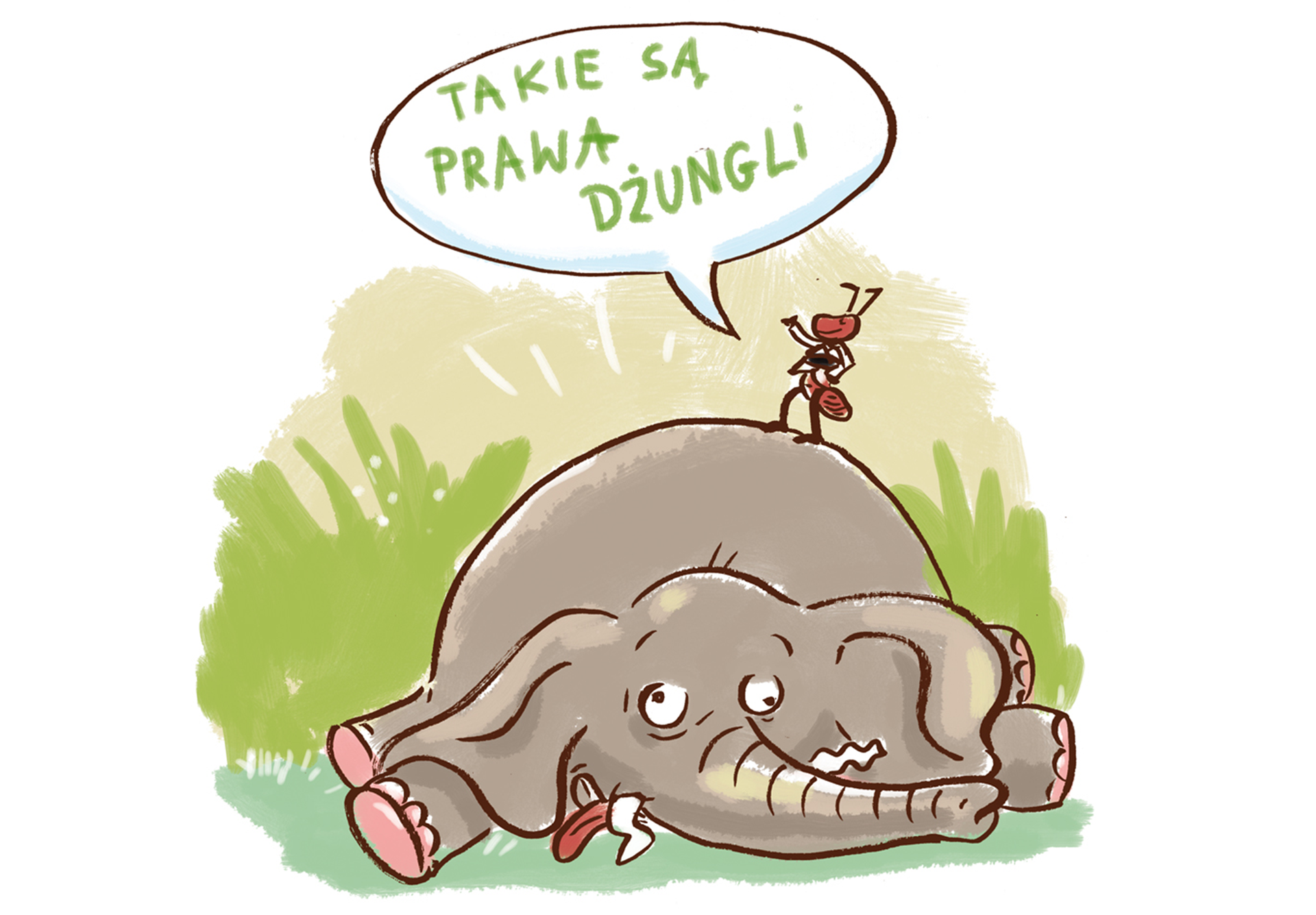 Kolorowa ilustracja przedstawia słonia leżącego na ziemi, nogi ma rozłożone na boki, jego kły są powyginane, język na wierzchu, rozbiegany wzrok. Na jego grzbiecie stoi uśmiechnięta mrówka w kimonie, unosi prawą łapkę, a w dymku nad nią jest tekst: Takie są prawa dżungli. Tło jest zielono‑szare.