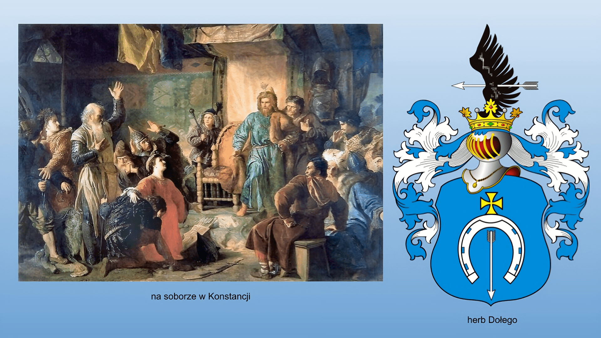 Niebieskie tło. Po lewej stronie obraz podpisany jako: na soborze w Konstancji. W centrum tron pod białym baldachimem. Po prawej stronie stojący mężczyzna w błękitnych szatach, futrze i futrzanej czapce, z brodą , trzymający prawą rękę na tronie. Przed nim klęczy dwóch mężczyzna, jeden ubrany na czerwono, drugi na czarno. Obok leży miecz. Całej scenie przygląda się jeszcze kilku mężczyzn. Po prawej stronie herb Dołego. Niebieska tarcza z biała podkową, nad nią żółty krzyż, a pod spodem biała strzała skierowana w dół. Na górze Srebrny hełm z koroną, z którego wychodzi ku górze czarne skrzydło przebite białą strzałą, a na boki larby herbowe czyli wyszczerbione liście obejmujące herb w kolorach niebieskim i białym.