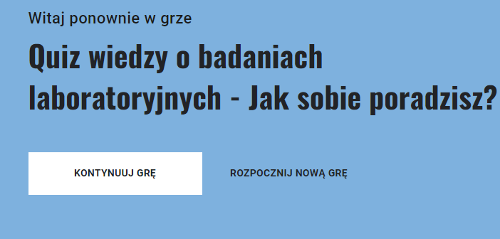 Ilustracja przedstawia ekran Witaj ponownie w grze. Quiz wiedzy o badaniach laboratoryjnych – Jak sobie poradzisz? Poniżej dwa przyciski: „Kontynuuj grę”, „Rozpocznij nową grę”.