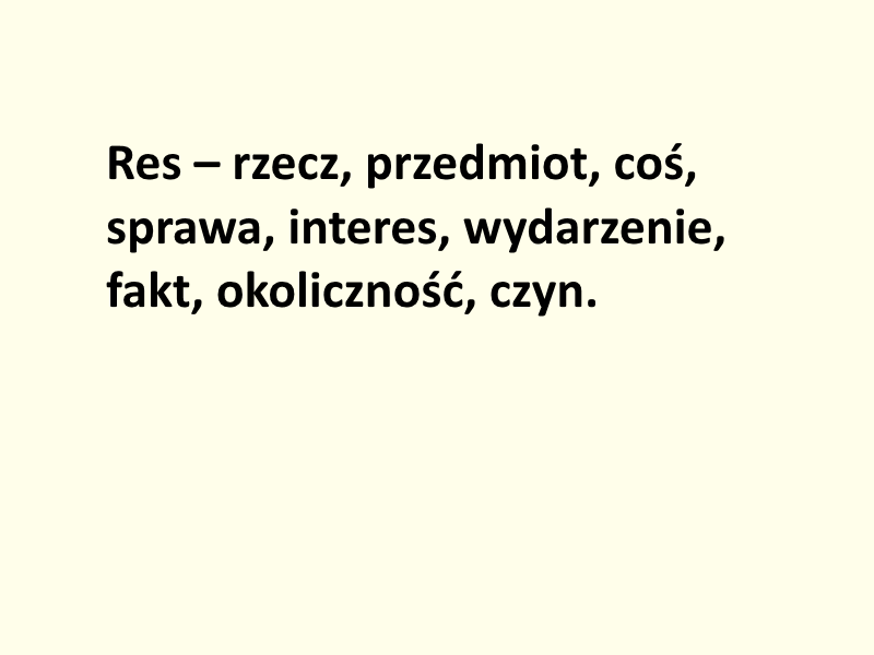 Jasne, kremowe tło. Na środku duży czarny tekst w kilku wierszach: „Res” – „rzecz, przedmiot, coś, sprawa, interes, wydarzenie, fakt, okoliczność, czyn.”