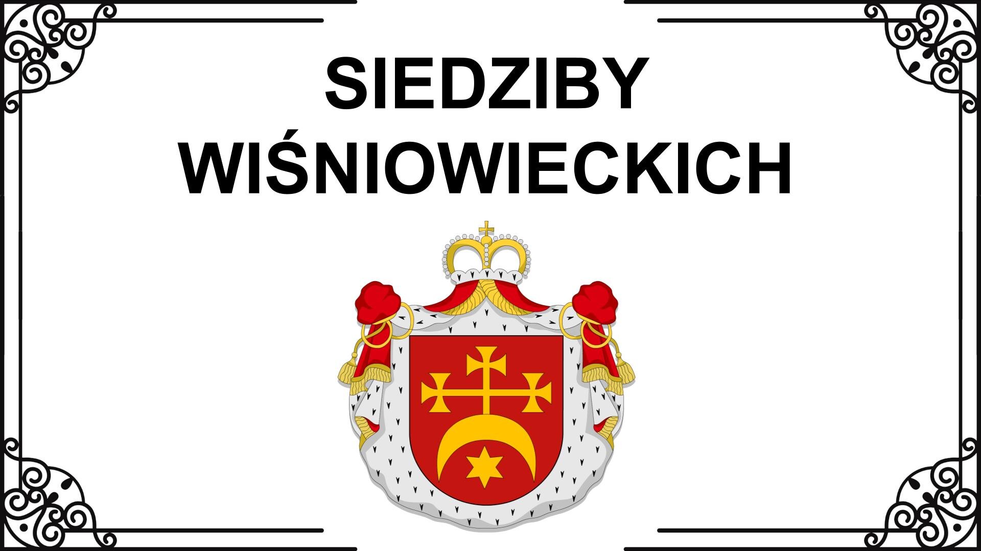 Siedziby Wiśniowieckich. Slajd przedstawia planszę z napisem: Siedziby Wiśniowieckich. Poniżej herb. W polu czerwonym odwrócony złoty księżyc, który jest zespolony ze złotym trójkrzyżem i ma pod sobą na środku gwiazdę złotą. W klejnocie jest mitra książęca.