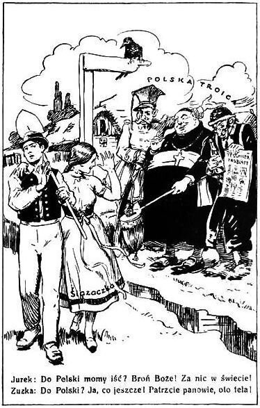 Ilustracja przedstawia ulotkę. Z lewej strony idzie śląska para ubrana w tradycyjne stroje. Obok nich jest strumień rzeki. Za nim stoi polska trójca. Jeden z nich jest księdzem. Na ich głowami siedzi kruk. W tle jest chata kryta słomą. Na dole jest podpis. Jurek: Do Polski momy iść? Broń Boże! Za nic w świecie!. Zuzka: Do Polski? Ja, co jeszcze! Patrzcie panowie, oto tela!