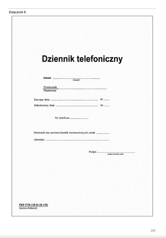 Ilustracja przedstawia Dziennik telefoniczny. Widoczna jest strona tytułowa dokumentu. Na środku na górze znajduje się nazwa dokumentu, a poniżej są miejsca do wypełnienia informacji: zakład, posterunek lub nastawnia, daty zaczęcia i zakończenia wypełniania dokumentu, numer telefonu, liczba ponumerowanych kartek zawartych w dzienniku oraz miejsce na podpis.