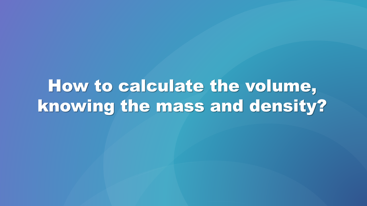 Pierwsza strona prezentacji. Na niebieskim tle wyświetla się pytanie: Jak obliczyć objętość, znając masę i gęstość?,  How to calculate the volume, knowing the mass and density?