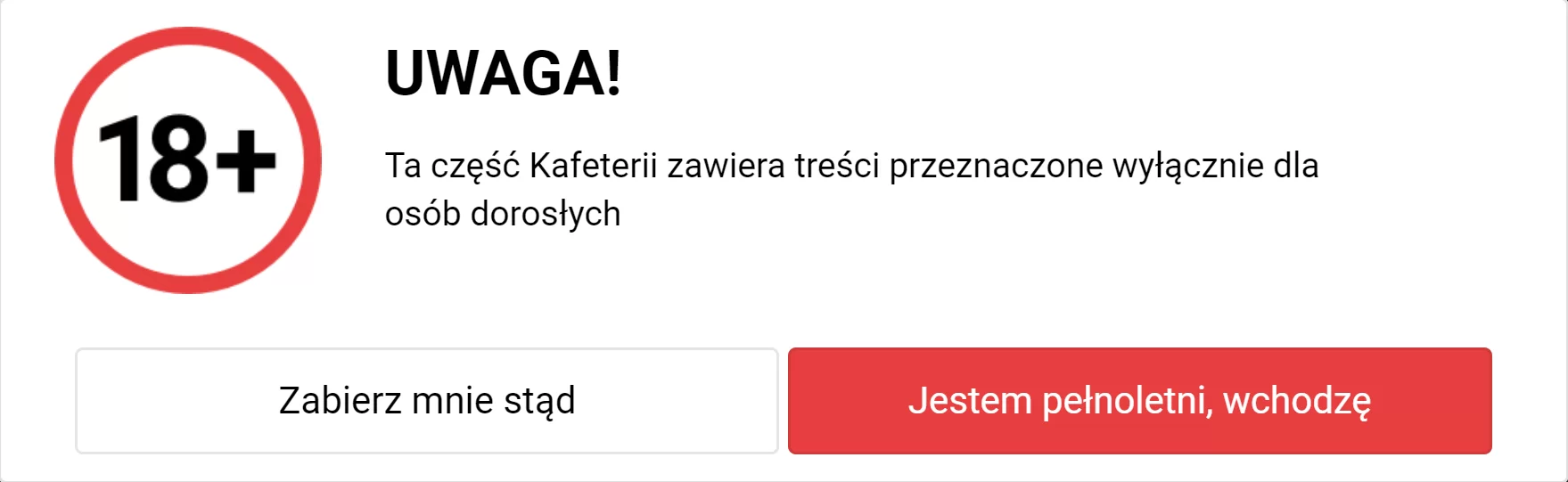 Zrzut ekranu okna z informacją "Uwaga! +18. Ta część Kafeterii zawiera treści przeznaczone wyłącznie dla osób dorosłych" oraz dwie opcje "Zabierz mnie stąd" i "Jestem pełnoletni, wchodzę".