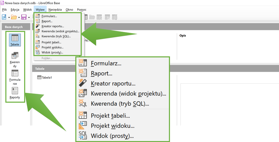 Na zrzucie ekranu znajduje się fragment interfejsu programu LibreOffice Base. Z menu głównego wybrano polecenie Wstaw. Zielona strzałka wskazuje na zieloną ramkę. Ramka obejmuje listę opcji polecenia Wstaw. Poniżej znajduje się powiększenie obramowanego fragmentu, który zawiera opcje: Formularz…, Raport…, Kreator raportu…, Kwerenda (widok projektu)…, Kwerenda (tryb SQL)…, Projekt tabeli…, Projekt widoku…, Widok (prosty)… Po lewej stronie znajduje się obszar programu opisany Baza danych. Zielona strzałka wskazuje na zieloną ramkę. Ramka obejmuje ułożone pod sobą następujące elementy obszaru Bazy danych: Tabele, Kwerendy, Formularze, Raporty.