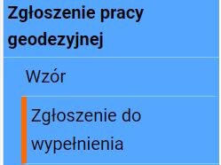 Grafika przedstawia przykładowy wygląd panelu wyboru dokumentu. Nazwy dokumentów umieszczono w formie harmonijki. Na górze nazwa dokumentu: Zgłoszenie pracy geodezyjnej, pod nią Wzór, pod spodem Zgłoszenie do wypełnienia.