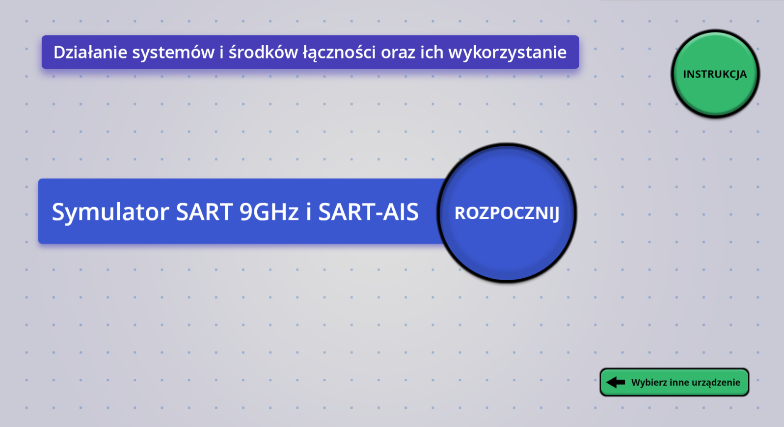 Grafika przedstawia przykładowy ekran startowy symulatora danego urządzenia. U góry widoczny jest tytuł symulatora: działanie systemów i środków łączności oraz ich wykorzystanie. Poniżej znajduje się nazwa urządzenia i przycisk rozpocznij. W górnym prawym rogu widoczny jest przycisk instrukcja. W dolnym prawym rogu znajduje się przycisk wybierz inne urządzenie.