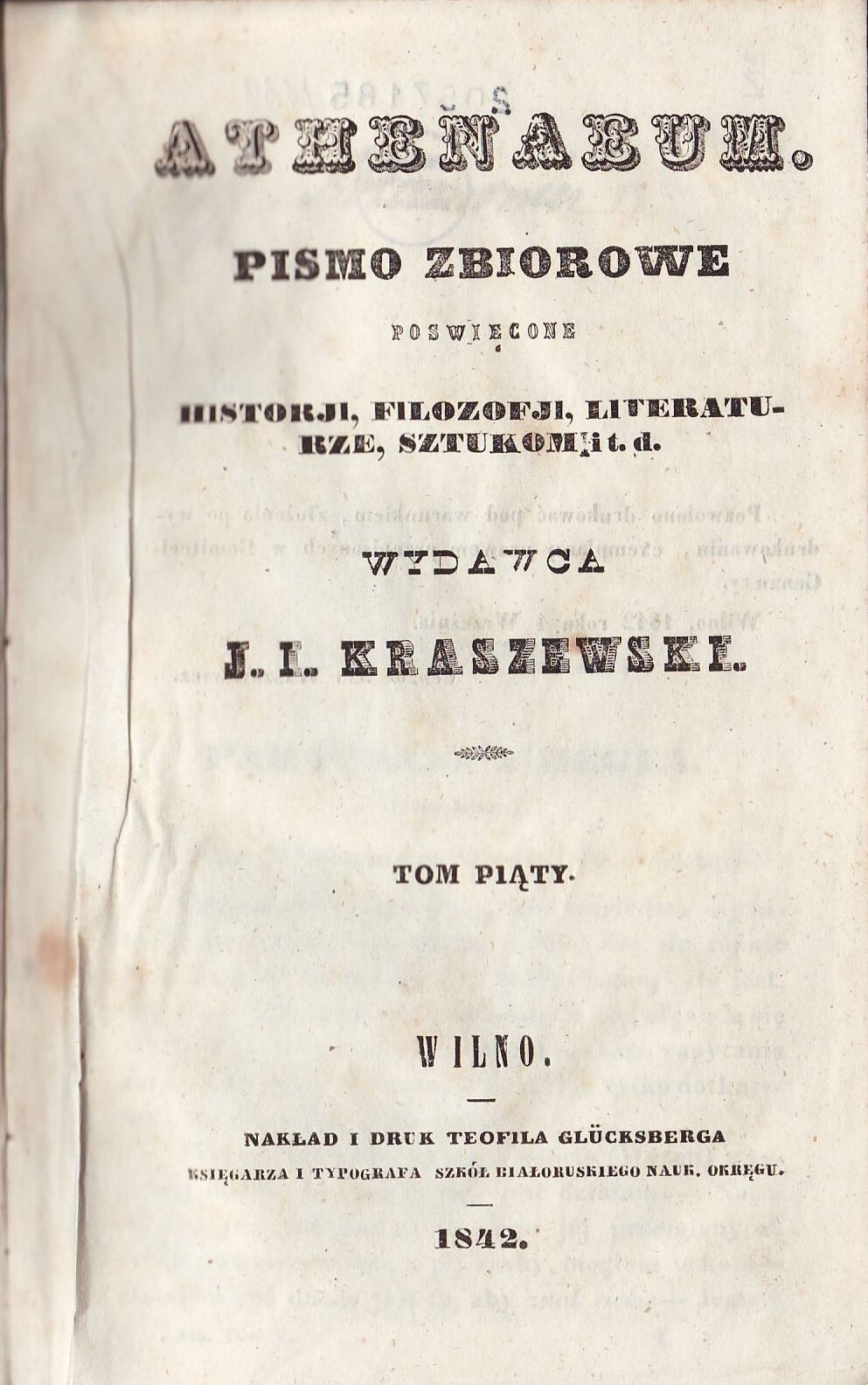 Ilustracja przedstawia stronę tytułową pisma. Treść strony: Athenaeum. Pismo zbiorowe poświęcone historii, filozofii, literaturze, sztukom i tak dalej. Wydawca: J. I. Kraszewski. Tom piąty. Wilno. Nakład i druk Teofila Glücksberga księgarza i typografa szkół białoruskiego nauk okręgu. 1842.