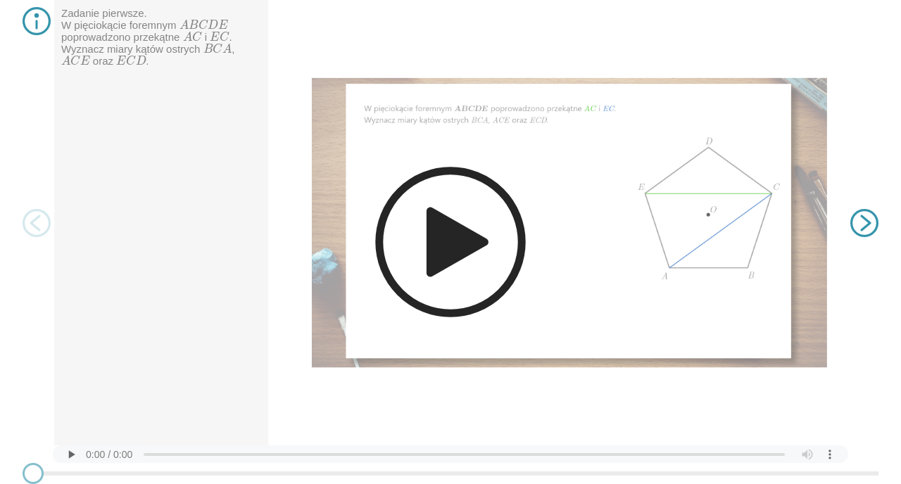 Prezentacja. Zadanie pierwsze. W pięciokącie foremnym A B C D E poprowadzono przekątne A C i E C. Wyznacz miary kątów ostrych B C A oraz A C E oraz E C D. Polecenie zilustrowano rysunkiem pięciokąta foremnego. Środek figury oznaczono punktem O. Rozwiązanie