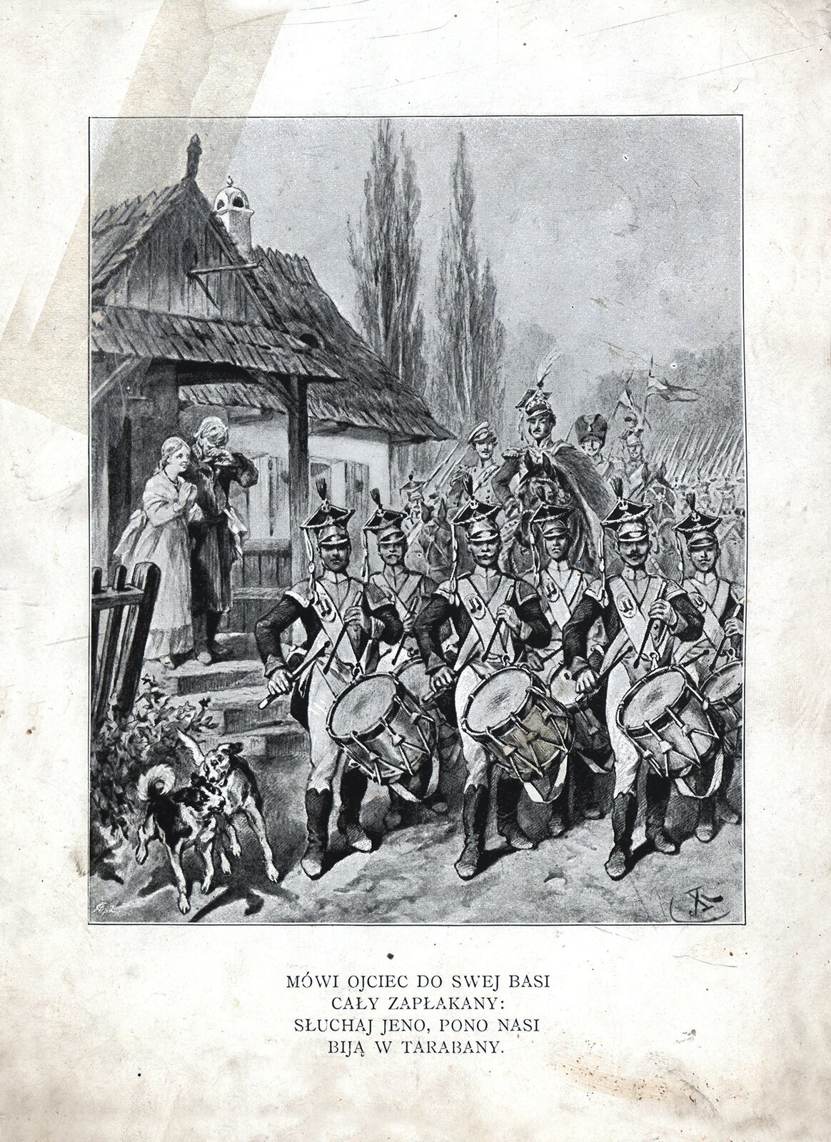 Rysunek zatytułowany "Pieśń Legionów" namalował Juliusz Kossak. Przedstawia maszerujących żołnierzy. Ubrani są w mundury z czasów napoleońskich - kurtki z wysokim kołnierzem, wąskie, białe spodnie, wysokie buty. Przepasani są białymi wstęgami. Na przedzie idą dobosze z bębnami. Dalej widać wojsko na koniach, ze sztandarami i lancami. Na ganku niewielkiego dworku stoi stary, zapłakany człowiek oraz uśmiechnięta, radosna dziewczyna.  Dworek jest kryty strzechą. Na ganek prowadzi kilka schodków. Przed gankiem bawią się wesoło dwa psy. Nastrój sielanki i spokoju. Pod rysunkiem podpis: "Mówi ojciec do swej Basi cały zapłakany: Słuchaj jeno, pono nasi biją w tarabany".