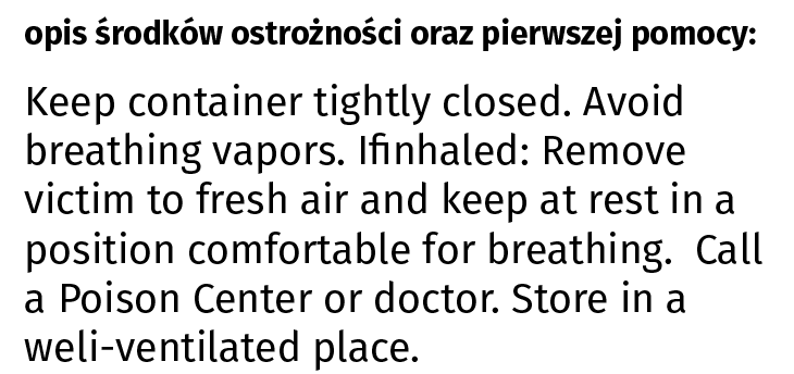 Ilustracja przedstawia przykładowy opis środków ostrożności i pierwszej pomocy w języku angielskim. Napis brzmi:  Keep container tightly closed. Avoid breathing vapours. If inhaled: Remove victim to fresh air and keep at rest in a position comfortable for breathing. Call a Poison Center or doctor. Store in a well‑ventilated place.