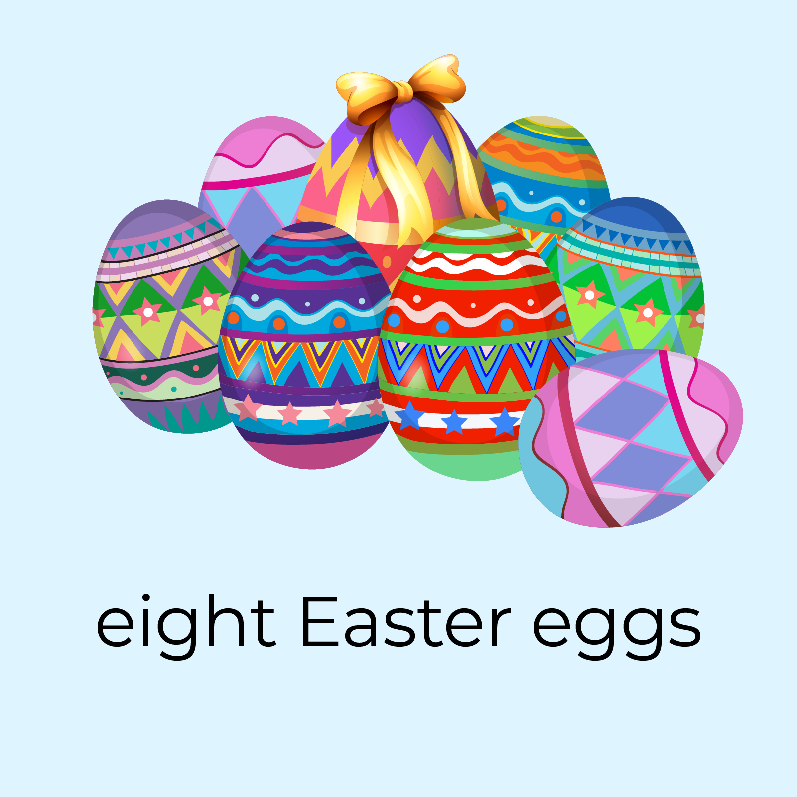 Ilustracja przedstawia osiem kolorowych pisanek. Pisanki pomalowane są w różnorodne kolorowe wzory. Na środkowej pisance zawiązano wstążkę z kokardką na czubku jajka. Jedna ze skrajnych pisanek przewróciła się na bok. Pod pisankami znajduje się podpis: eight Easter eggs.