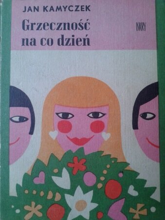 Kliknij, aby powiększyć Zdjęcie okładki książki. U góry różowe tło, ciemne napisy: Jan Kamyczek Grzeczność na co dzień. Poniżej białe tło. W centralnej części okładki rysunek kobiecej twarzy wystający zza bukietu kwiatów. Kobieta ma długie, jasne włosy, różową twarz, duże, czarne oczy, czerwone policzki i usta. Po bokach postaci fragmenty okrągłych twarzy o krótkich, ciemnych włosach, które kątem oka spoglądają na kobietę.