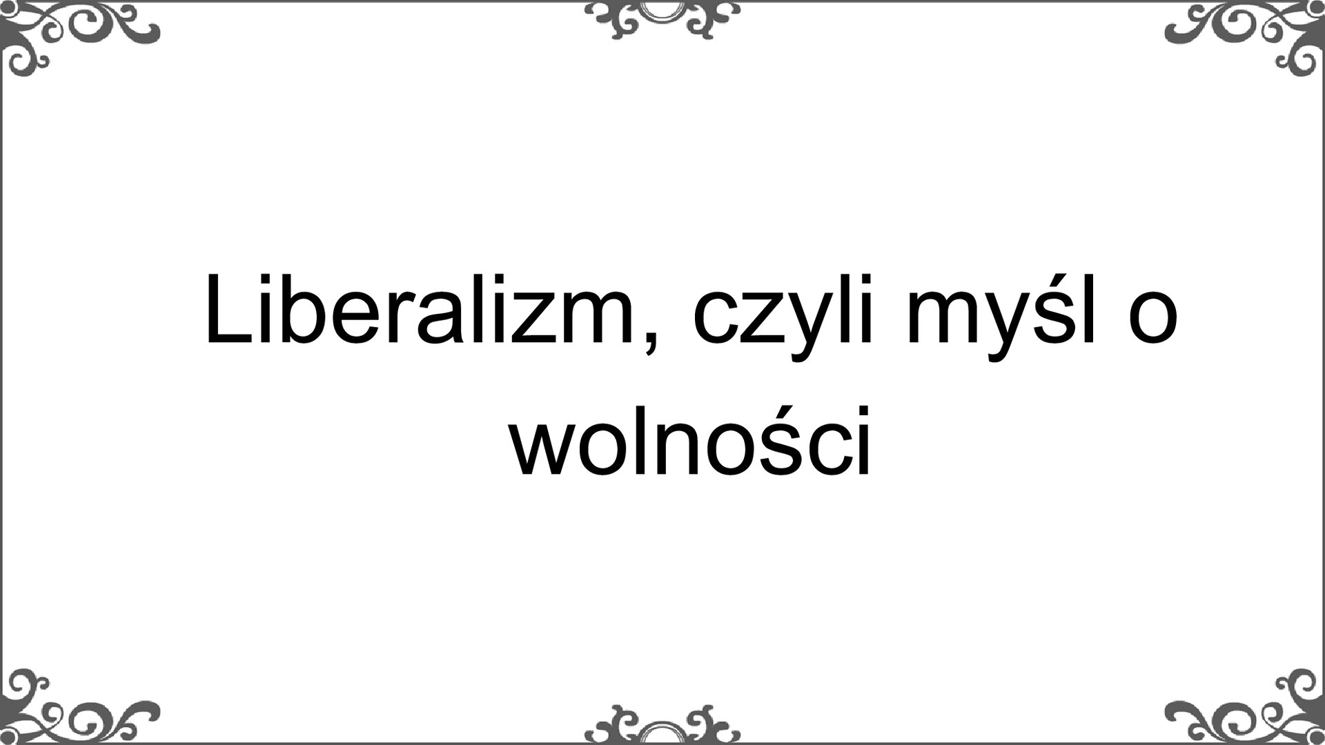 Slajd przedstawia napis: Liberalizm, czyli myśl o wolności. 