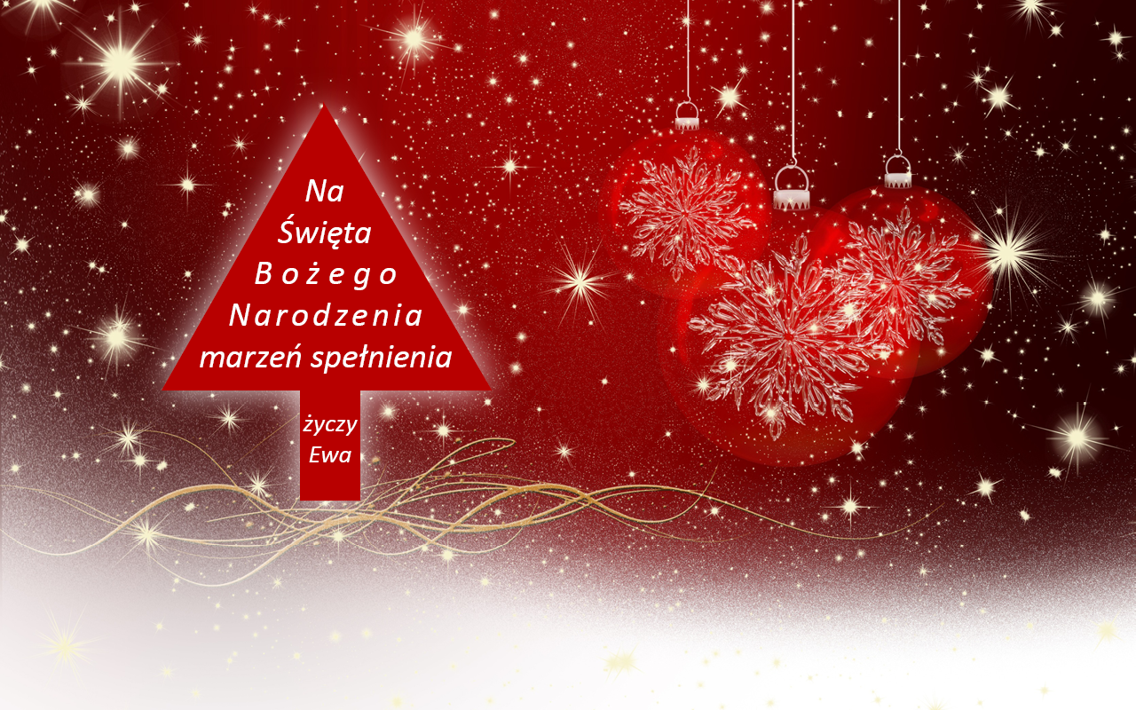 Kliknij, aby powiększyć Kolorowa ilustracja zawierająca życzenia świąteczne zapisane w czerwonym polu w kształcie choinki, leżącym w lewej części kartki. Treść życzeń: Na Święta Bożego Narodzenia marzeń spełnienia życzy Ewa. Po prawej stronie 3 czerwone bombki. Tło jest czerwone, ozdobione białymi gwiazdkami.