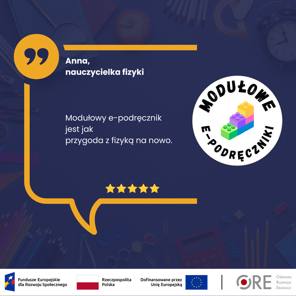„Modułowy e‑podręcznik jest jak przygoda z fizyką na nowo.” — Anna, nauczycielka fizyki
