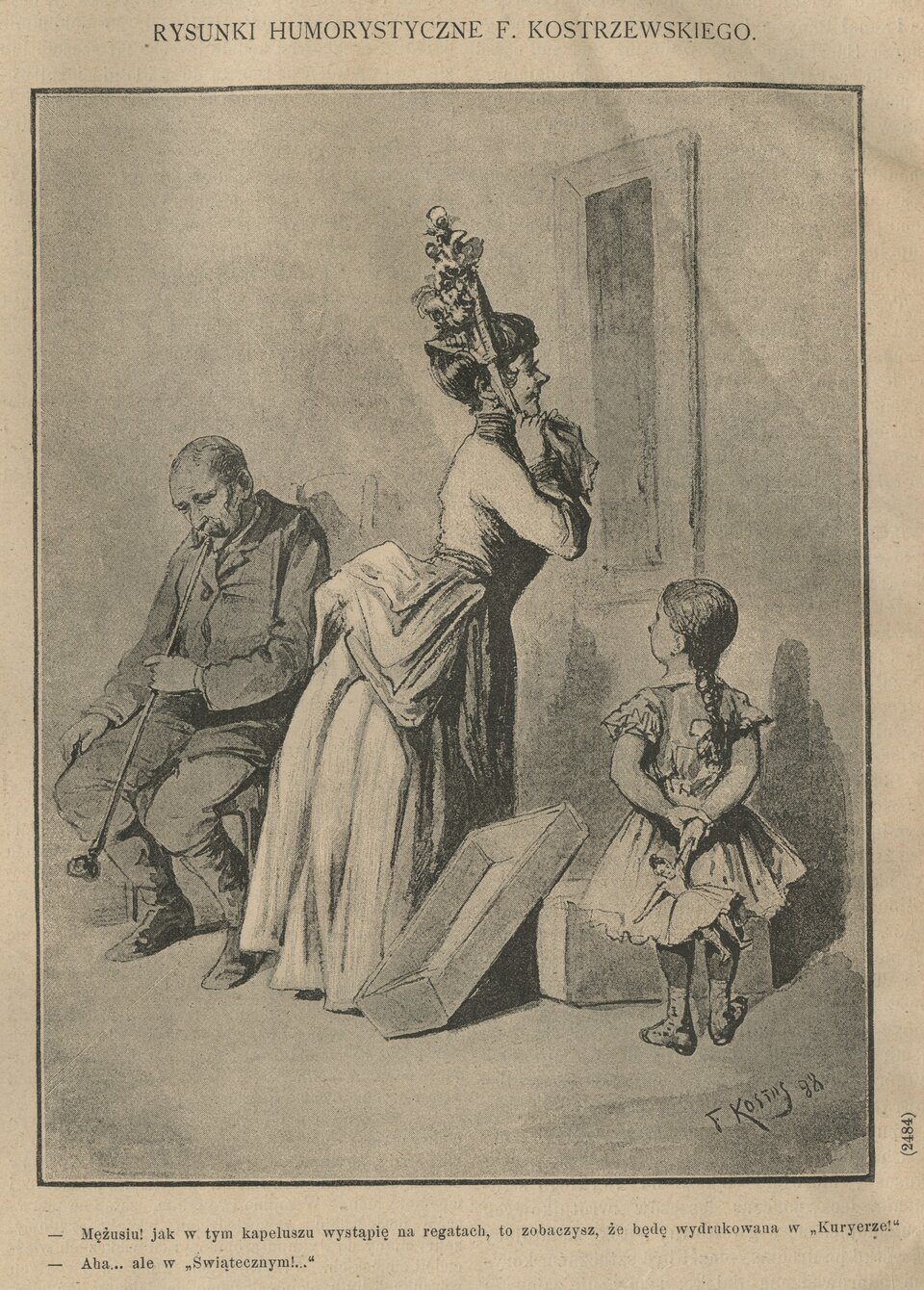 Rycina przedstawia kobietę w ozdobnym, wysokim kapeluszu przeglądającą się w lustrze. Obok stoi mała dziewczynka z lalką w rękach, a w tle siedzi starszy mężczyzna z fajką. Na dole dialog kobiety i mężczyzny: - Mężusiu! Jak w tym kapeluszu wystąpię na regatach to zobaczysz, że będę wydrukowana w "Kuryerze"!"
- Aha... ale w "Świątecznym".