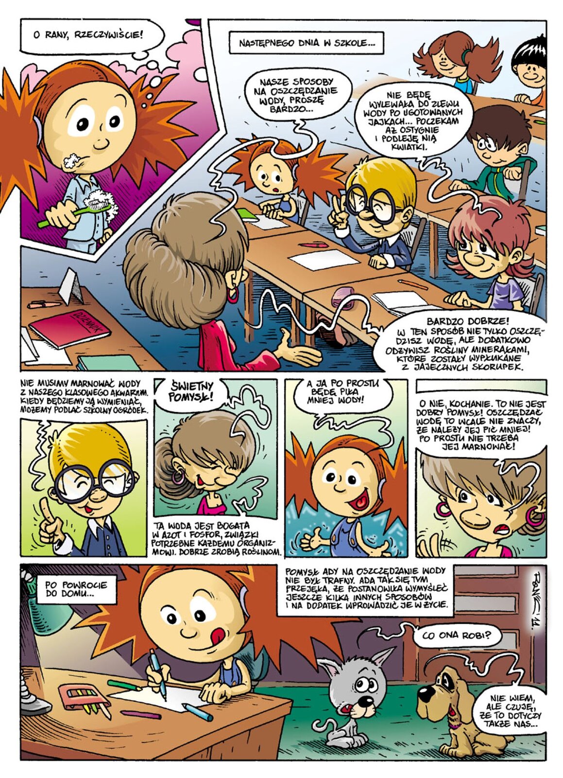 Ilustracja jest kartką z komiksu dla dzieci "Ada, Junior i Pirat". Rysunki wykonał Hubert Ronek, opatrzone są one dialogami w dymkach, rozmawiają dzieci i zwierzęta. Na pierwszym rysunku z lewej, dziewczynka o rudych włosach związanych w kucyki myje zęby. Trzyma szczoteczkę, na której jest dużo spienionej pasty do zębów. Z jej głowy wychodzi dymek z napisem: O rany, rzeczywiście!
Na rysunku z prawej strony na górze napis: Następnego dnia w szkole...
Rysunek przedstawia szkolną pracownię, w trzech rzędach siedzą dzieci. Przed nimi stoi nauczycielka, z jej ust wychodzi dymek z napisem: Nasze sposoby na oszczędzanie wody, proszę bardzo...
Z ust dziewczynki siedzącej w drugiej ławce wychodzi dymek z napisem: Nie będę wylewała do zlewu wody po ugotowanych jajkach... Poczekam aż ostygnie i podleję nią kwiatki.
Nauczycielka mówi: Bardzo dobrze! W ten sposób nie tyko oszczędzisz wodę, ale dodatkowo odżywisz rośliny minerałami, które zostały wypłukane z jajecznych skorupek.
W następnym rzędzie znajdują się cztery rysunki, trzy przedstawiają twarze dzieci, ostatni nauczycielki. Pierwsze dziecko, chłopczyk w okularach podnosi palec, w dymku: Nie musimy marnować wody z naszego klasowego akwarium, kiedy będziemy ją wymieniać, możemy podlać szkolny ogródek. Drugie dziecko, to dziewczynka z kucykiem, która mówi: Świetny pomysł! Ta woda jest bogata w azot i fosfor, związki potrzebne każdemu organizmowi. Dobrze zrobią roślinom. Trzecie dziecko, to dziewczynka z rudymi kucykami, która mówi: A ja po prostu będę piła mniej wody! Ostatni rysunek przedstawia nauczycielkę, która mówi: O nie, kochanie. To nie jest dobry pomysł! Oszczędzać wodę, to wcale nie znaczy, że należy jej pić mniej! Po prostu nie trzeba jej marnować.
Ostatni rysunek w rzędzie poniżej przestawia pokój dziewczynki z rudymi kucykami, która siedzi przy biurku i uważnie coś pisze. Obok, na podłodze siedzi pies i kot. Z lewej strony napis: Po powrocie do domu. Z prawej strony drugi napis: Pomysł Ady na oszczędzanie wody nie był trafny. Ada tak się tym przejęła, że postanowiła wymyślić jeszcze kilka innych sposobów i na dodatek wprowadzić je w życie. W prawym dolnym rogu rozmawia kot z psem. Kot mówi: Co ona robi? Pies odpowiada: Nie wiem, ale czuję, że to dotyczy także nas...