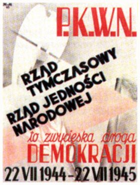 Plakat propagandowy z 1945 roku. Na plakacie widnieją napisy: PKWN. Rząd Tymczasowy. Rząd Jedności Narodowej to zwycięska droga demokracji. 22 lipca 1944 do 22 lipca 1945.