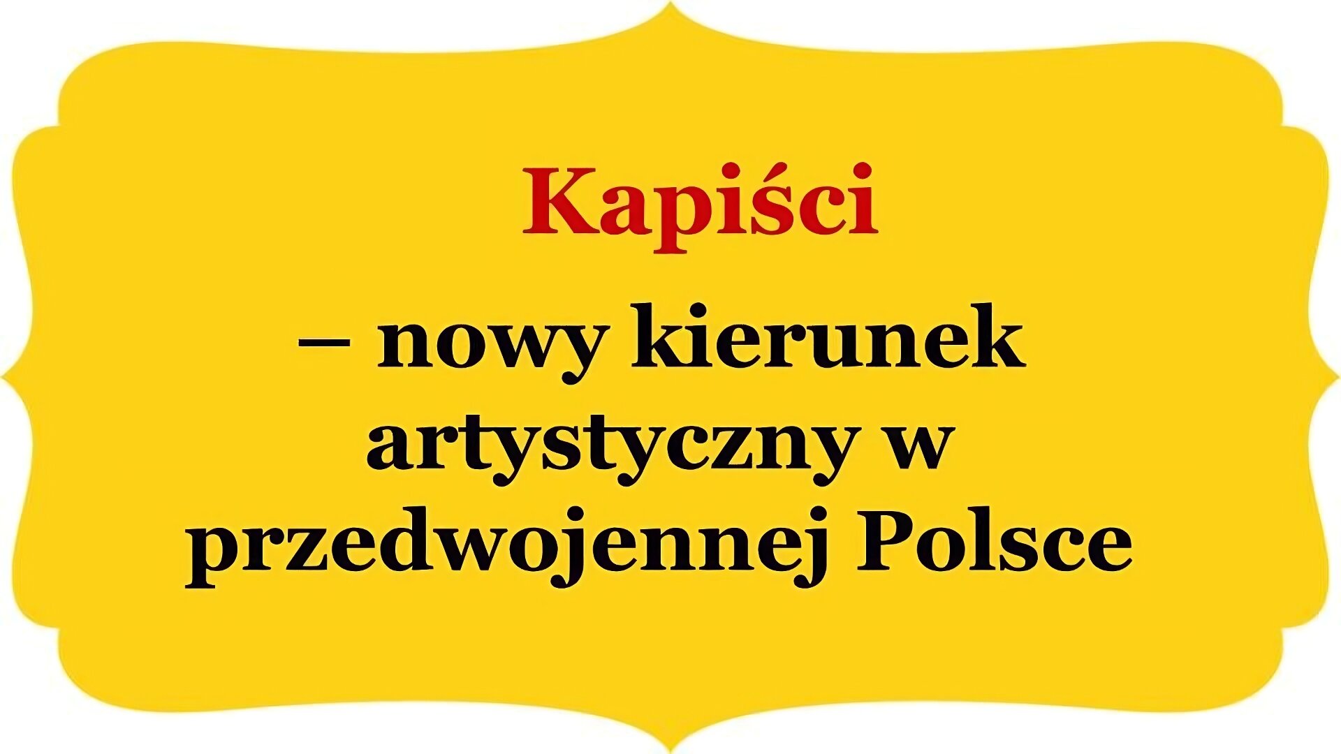 Slajd tytułowy: Kapiści – nowy kierunek artystyczny w przedwojennej Polsce. Tekst zapisany na żółtym obramowaniu z zakończeniami owalnymi lub w „ośli grzbiet” , znajdującymi się na brzegach.