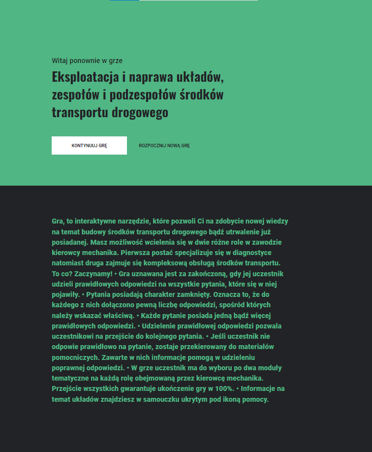 Zrzut ekranu przedstawia ekran startowy gry typu scenario‑based learning. W górnej części na zielonym tle znajduje się tytuł gry Eksploatacja i naprawa układów, zespołów i podzespołów środków transportu drogowego, a poniżej na czarnym tle jest krótka instrukcja obsługi gry. Pod tytułem gry są również dwa przyciski: Kontynuuj grę oraz Rozpocznij grę od nowa.