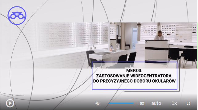 Przykładowy widok planszy filmu. Tytuł: M E P . 0 3 .  zastosowanie wideocentratora do precyzyjnego doboru okularów; W tle znajduję się gabinet okulistyczny. Poniżej znajduje się menu w poziomie, a w nim od lewej: przycisk uruchomienia i pauzowania filmu, wybór poziomu głośności, opcja włączenia napisów, opcja włączenia audiodeskrypcji, opcja auto, opcja ustawienia prędkości odtwarzania, opcja trybu ekranowego.