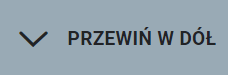 Ilustracja przedstawia przycisk do przewijania w dół. Jest to strzałka w kształcie litery "V" i napis "Przewiń w dół"