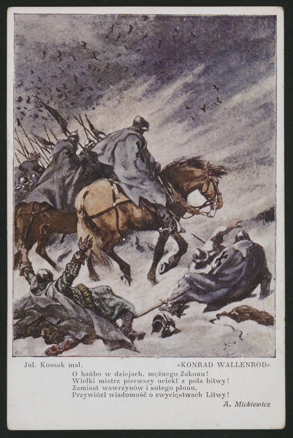 Stara pocztówka przedstawia oddział rycerzy jadących konno. Mężczyźni mają na głowach hełmy, na ramionach peleryny. Trzymają w dłoniach piki i proporce. U stóp jadących leżą zabity rycerz i trzej ranni. Jeden z nich ma tarczę ze znakiem czarnego krzyża. Trwa śnieżna zamieć. Na ziemi leży śnieg, na niebie unoszą się chmary ptaków. Pod pocztówką znajduje się napis: Julian Kossak malarz. Konrad Wallenrod. O hańbo w dziejach, mężnego Zakonu! Wielki mistrz pierwszy uciekł z pola bitwy! Zamiast wawrzynów i sutego plonu, Przywiózł wiadomość o zwycięstwach Litwy! Adam Mickiewicz.
