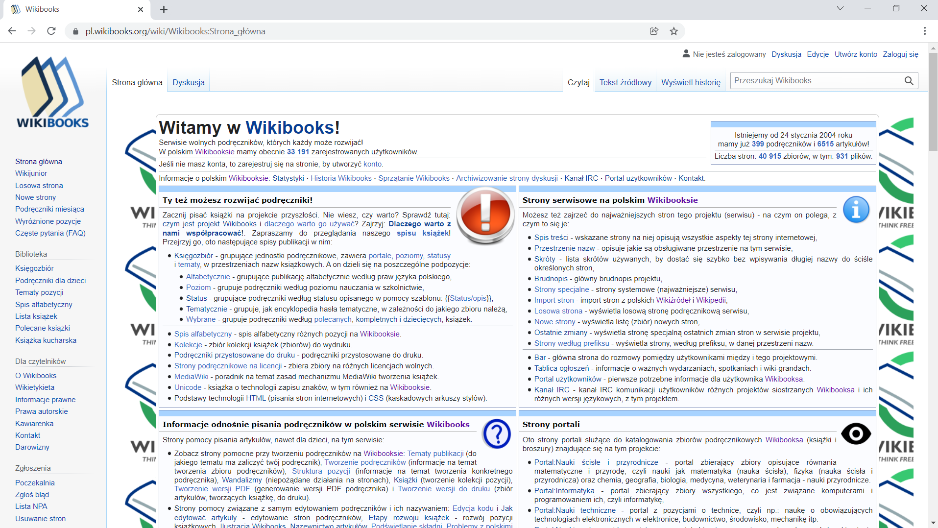 Zrzut okna strony pl.wikibooks.org. U góry znajdują się zakładki: "Strona Główna", "Dyskusja", "Czytaj", "Kod źródłowy", "Historia i autorzy" oraz okienko wyszukiwania. Po lewej pod logiem Wikibooks mieści się pasek z odnośnikami: "Strona główna", "Wikijunior", "Losowa strona", "Nowe strony", "Podręczniki miesiąca", "Wyróżnione pozycje", "Częste pytania", "(FAQ)", Biblioteka (sekcja), "Księgozbiór". "Podręczniki dla dzieci", "Tematy pozycji", "Spis alfabetyczny", "Lista książek", "Polecane książki", "Książka kucharska", Dla czytelników (sekcja), "O Wikibooks", "Wikietykieta", "Informacje prawne", "Prawa autorskie", "Kawiarenka", "Kontakt", "Darowizny", Zgłoszenia (sekcja), "Poczekalnia", "Zgłoś błąd", "Lista NPA, "Usuwanie stron".  Główna sekcja strony zawiera nagłówek "Witamy w Wikibooks!" i notatką "Serwisie wolnych podręczników, których każdy może rozwijać! W polskim Wikibooksie mamy obecnie 33 191 zarejestrowanych użytkowników.", "Jeśli nie masz konta, to zarejestruj się na stronie, by utworzyć konto", "Istniejemy od 24 stycznia 2004 roku mamy już 399 podręczniki i 6515 artykułów! Liczba stron: 40 915zbiory, w tym: 931 plików." Poniżej dostępne są odnośniki "Informacje o polskim Wikibooksie", "Statystyki", "Historia Wikibooks", "Sprzątanie Wikibooks", "Archiwizowanie strony dyskusji", "Kanał IRC", "Portal użytkowników", "Kontakt.". Poniżej dostępne są cztery sekcje z tekstem i odnośnikami. Pierwsza "Ty też możesz rozwijać podręczniki!" - "Zacznij pisać książki na projekcie przyszłości. Nie wiesz, czy warto? Sprawdź tutaj: czym jest projekt Wikibooks i dlaczego warto go używać? Zajrzyj: Dlaczego warto z nami współpracować!. Zapraszamy do przeglądania naszego spisu książek! Przejrzyj go, oto następujące spisy publikacji w nim: Księgozbiór - grupujące jednostki podręcznikowe, zawiera portale, poziomy, statusy i tematy, w przestrzeniach nazw książkowych. A on dzieli się na poszczególne podpozycje: Alfabetycznie - grupujące publikację alfabetycznie według praw języka polskiego, Poziom - grupuje podręczniki według poziomu nauczania w szkolnictwie, Status - grupujące podręczniki według statusu opisanego w pomocy szablonu:{{Status/opis}}, Tematycznie - grupuje, jak encyklopedia hasła tematyczne, w zależności do jakiego zbioru należą, Wybrane - grupuje podręczniki według polecanych, kompletnych i dziecięcych, książek. Spis alfabetyczny - spis alfabetyczny różnych pozycji na Wikibooksie. Kolekcje - zbiór kolekcji książek (zbiorów) do wydruku. Podręczniki przystosowane do druku - podręczniki przystosowane do druku. Strony podręcznikowe na licencji - zbiera zbiory na różnych licencjach wolnych. MediaWiki - poradnik na temat zasad mechanizmu MediaWiki tworzenia książek. Unicode - książka o technologii zapisu znaków, w tym również na Wikibooksie. Podstawy technologii HTML (pisania stron internetowych) i CSS (kaskadowych arkuszy stylów).". Druga "Strony serwisowe na polskim Wikibooksie" - "Możesz też zajrzeć do najważniejszych stron tego projektu (serwisu) - na czym on polega, z czym to się je: Spis treści - wskazane strony na niej opisują wszystkie aspekty tej strony internetowej, Przestrzenie nazw - opisuje jakie są obsługiwane przestrzenie na tym serwisie, Skróty - lista skrótów używanych, by dostać się szybko bez wpisywania długiej nazwy do ściśle określonych stron, Brudnopis - główny brudnopis projektu, Strony specjalne - strony systemowe (najważniejsze) serwisu, Import stron - import stron z polskich Wikiźródeł i Wikipedii, Losowa strona - wyświetla losową stronę podręcznikową serwisu, Nowe strony - wyświetla listę (zbiór) nowych stron, Ostatnie zmiany - wyświetla stronę specjalną ostatnich zmian stron w serwisie projektu, Strony według prefiksu - wyświetla strony, według prefiksu, w danej przestrzeni nazw. Bar - główna strona do rozmowy pomiędzy użytkownikami między i tego projektowymi. Tablica ogłoszeń - informacje o ważnych wydarzaniach, spotkaniach i wiki‑grandach. Portal użytkowników - pierwsze potrzebne informacje dla użytkownika Wikibooksa. Kanał IRC - kanał IRC komunikacji użytkowników różnych projektów siostrzanych Wikibooksa i ich różnych wersji językowych, z tym projektem." Trzecia "Informacje odnośnie pisania podręczników w polskim serwisie Wikibooks" - "Strony pomocy pisania artykułów, nawet dla dzieci, na tym serwisie: Zobacz strony pomocne przy tworzeniu podręczników na Wikibooksie: Tematy publikacji (do jakiego tematu ma zaliczyć twój podręcznik), Tworzenie podręczników (informacje na temat tworzenia zbioru podręczników), Struktura pozycji (informacje na temat tworzenia konkretnego podręcznika), Wandalizmy (niepożądane działania na stronach), Książki (tworzenie kolekcji pozycji), Tworzenie wersji PDF (generowanie wersji PDF podręcznika) i Tworzenie wersji do druku (zbiór artykułów, tworzących książkę, do druku). Strony pomocy związane z samym edytowaniem podręczników i ich nazywaniem: Edycja kodu i Jak edytować artykuły - edytowanie stron podręczników, Etapy rozwoju książek - rozwój pozycji książkowych, Ilustracja Wikibooks, Nazewnictwo artykułów, Podświetlanie składni, Problemy z polskimi znakami i Quiz (strony związany z polami do wyboru w różnych testach) - budowa artykułów podręczników." Czwarta "Strony portali" - "Oto strony portali służące do katalogowania zbiorów podręcznikowych Wikibooksa (książki i broszury) znajdujące się na tym projekcie: Portal:Nauki ścisłe i przyrodnicze - portal zbierający zbiory opisujące równania matematyczne i przyrodę, czyli nauki jak matematyka (nauka ścisła), fizyka (nauka ścisła i przyrodnicza) oraz chemia, geografia, biologia, medycyna, weterynaria i farmacja - nauki przyrodnicze. Portal:Informatyka - portal zbierający zbiory wszystkiego, co jest związane komputerami i programowaniem ich, czyli informatykę, Portal:Nauki techniczne - portal z pozycjami o technice, czyli np.: naukę o obowiązujących technologiach elektronicznych w elektronice, budownictwo, środowisko, mechanikę itp.".