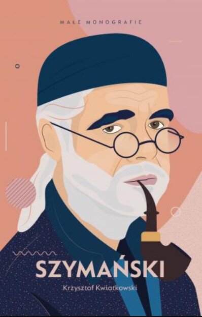 Okładka książki „Szymański” Krzysztofa Kwiatkowskiego z ilustracją starszego mężczyzny w okularach palącego fajkę.