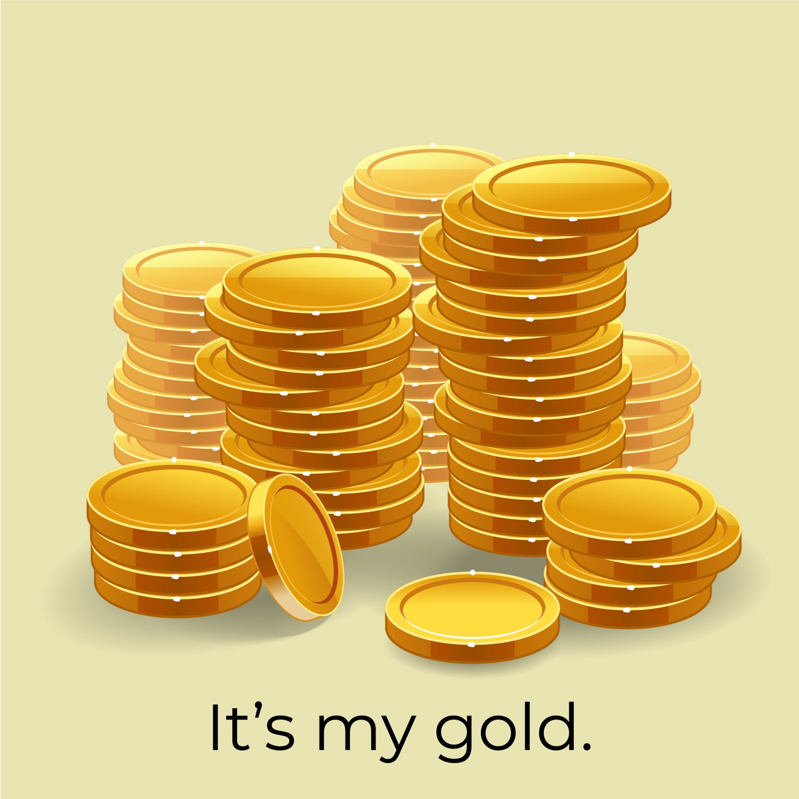 Ilustracja przedstawia stosy złotych monet. Pod nimi widnieje napis: It's my gold  