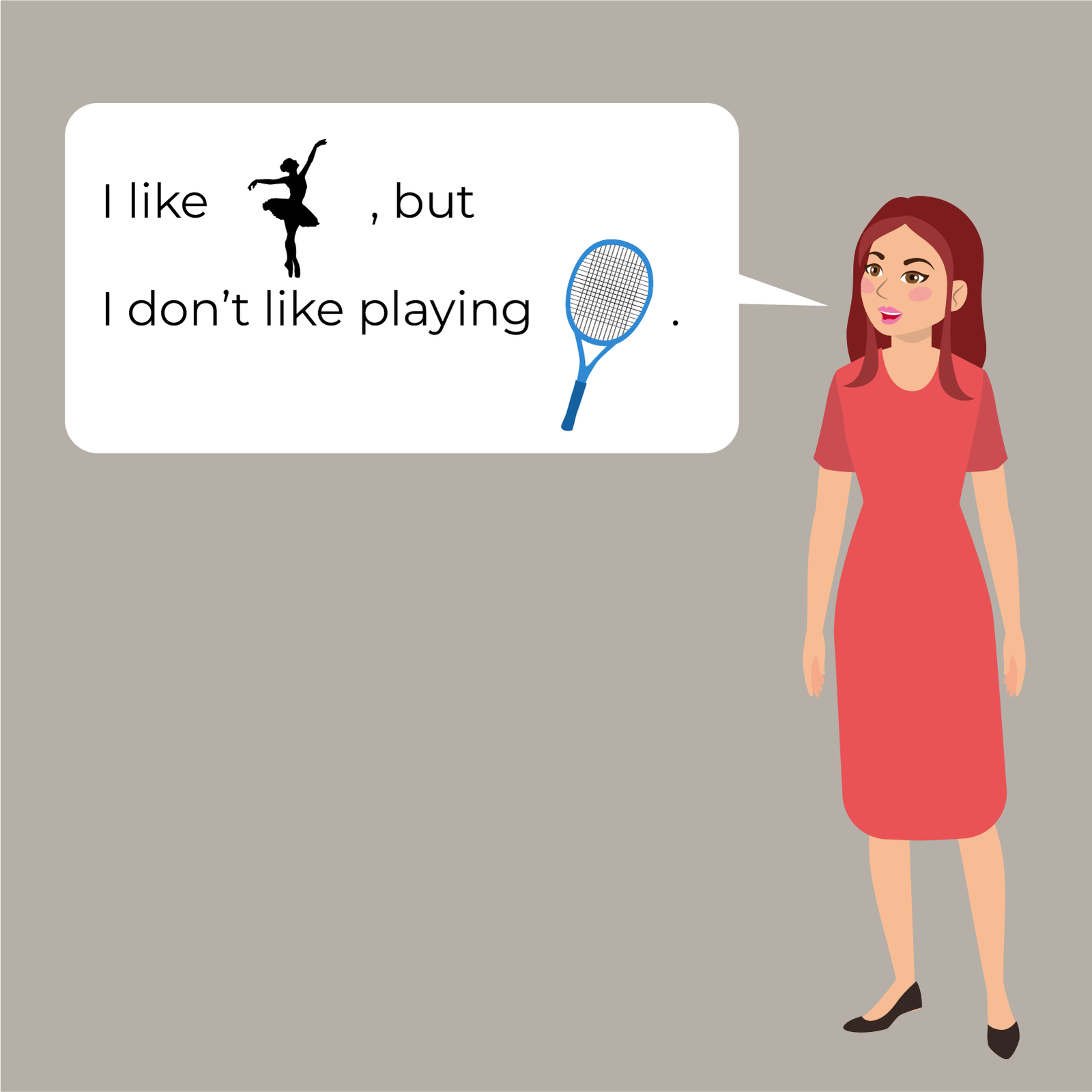 Ilustracja przedstawia kobietę ubraną w czerwoną sukienkę. Od jej twarzy odchodzi chmurka z tekstem  I like  tu pojawia się grafika przedstawiająca baletnicę,  but I don’t like playing  tu pojawia się rakieta tenisowa.