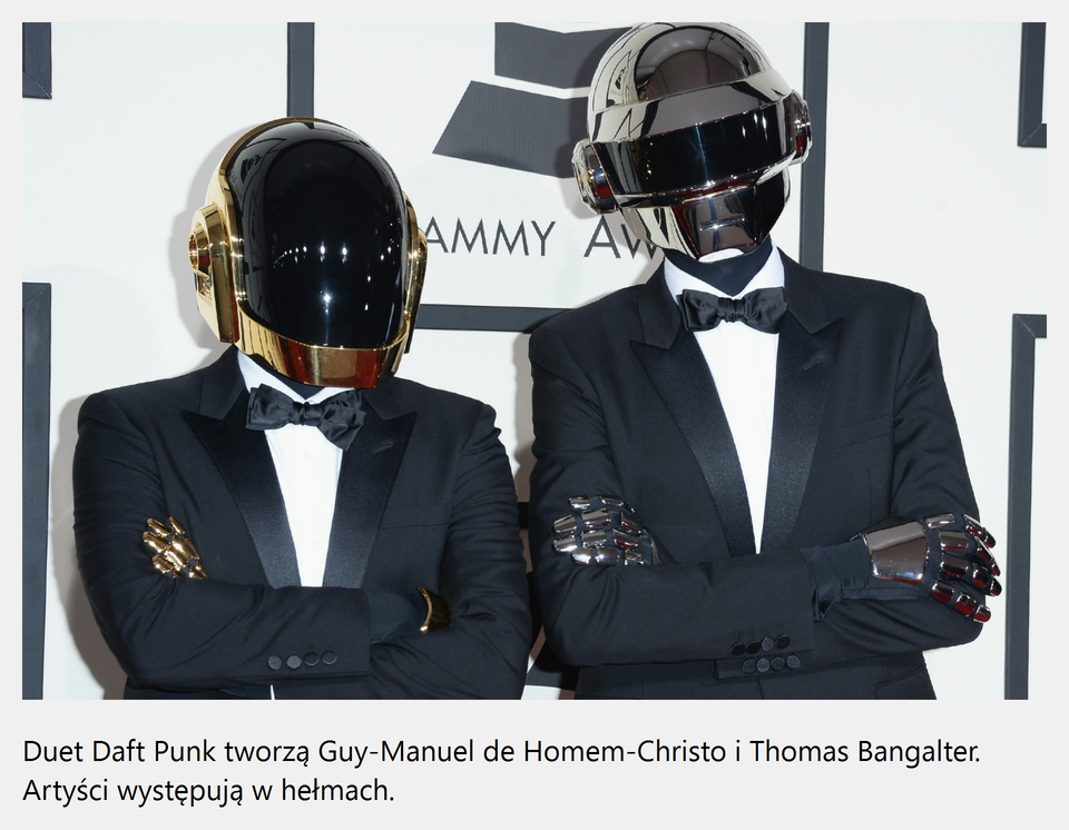 Ilustracja interaktywna przedstawia zespół „Daft Punk”, który składa się z dwóch mężczyzn występujących w futurystycznych kaskach. Ubrani są w czarne garnitury, białe koszule, oraz czarne muchy. Na dłoniach mają metalowe rękawice. Daft Punkt pozuje na ścianie GRAMMY AWARDS.  Po zaznaczeniu grafiki, zostanie wyświetlona informacja dodatkowa: Duet Daft Punk tworzą Guy-Manuel de Homem-Christo i Thomas Bangalter. Artyści występują w hełmach.